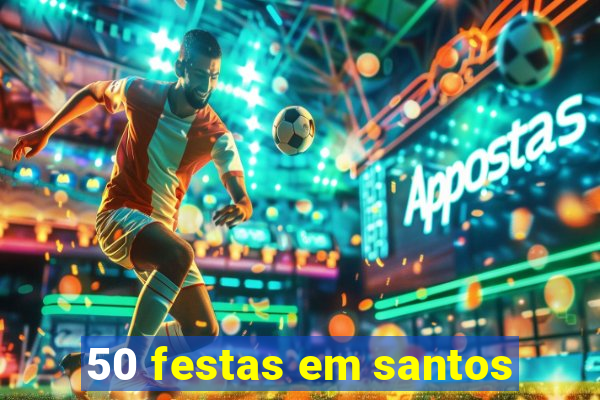 50 festas em santos